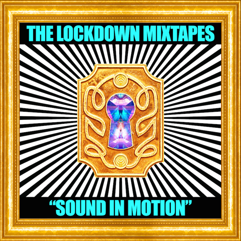 THE LOCKDOWN MIXTAPES: SOUND IN MOTION